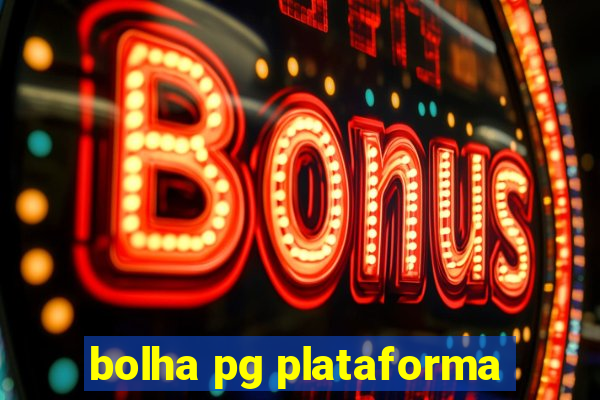 bolha pg plataforma